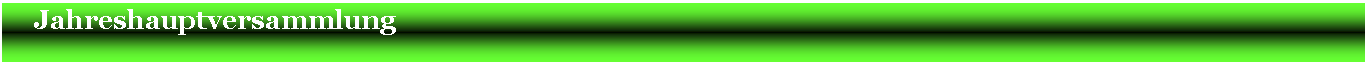 Textfeld:     Jahreshauptversammlung                                                                                                                       