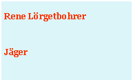 Textfeld: Rene LörgetbohrerJäger