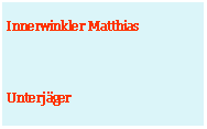 Textfeld: Innerwinkler MatthiasUnterjger