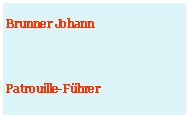Textfeld: Brunner JohannPatrouille-Fhrer