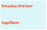 Textfeld: Sebastian StricknerZugsf�hrer