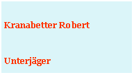 Textfeld: Kranabetter RobertUnterjäger