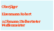 Textfeld: Oberjger Eisenmann Robert2.Obmann-StellvertreterWaffenmeister