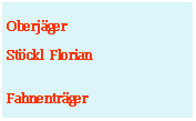Textfeld: Oberjger Stckl  FlorianFahnentrger