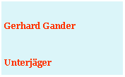 Textfeld: Gerhard GanderUnterjäger