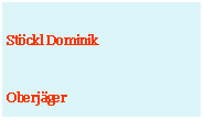 Textfeld: Stckl DominikOberjger 